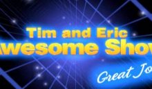 Tim and Eric Awesome Show, Great Job! Season 7 Release Date (Cancelled or Renewed)