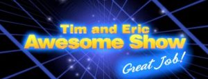 Tim and Eric Awesome Show, Great Job! Season 7 Release Date (Cancelled or Renewed)