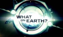 What on Earth? Season 7 Release Date on Science Channel